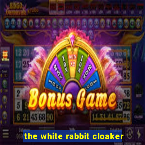 the white rabbit cloaker